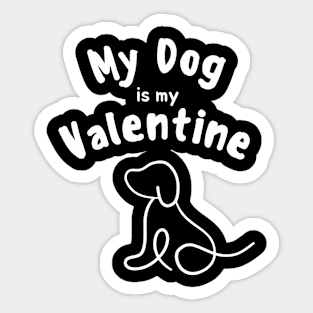 My dog is my valentine Sticker